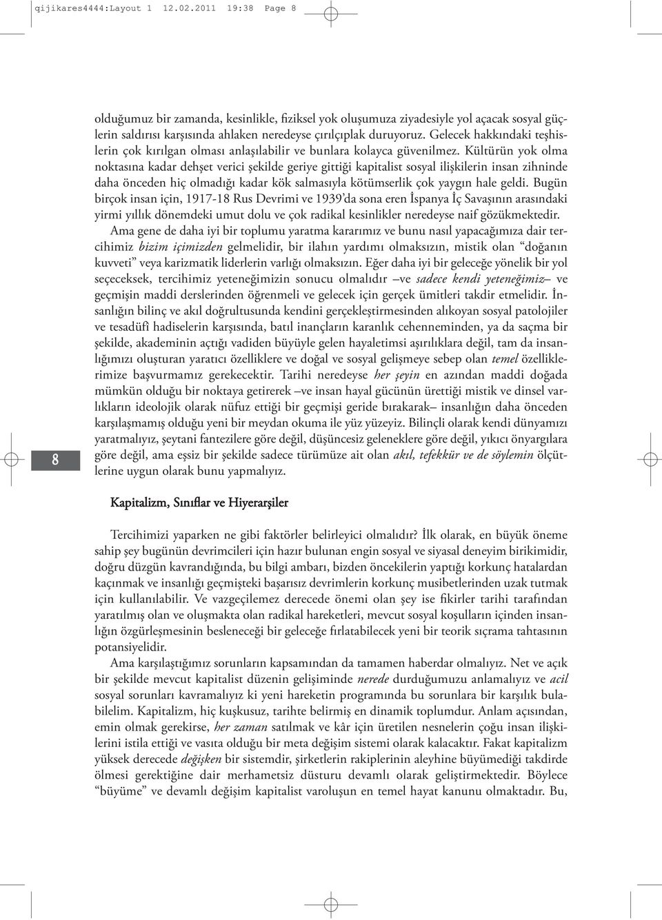 Gelecek hakkındaki teşhislerin çok kırılgan olması anlaşılabilir ve bunlara kolayca güvenilmez.