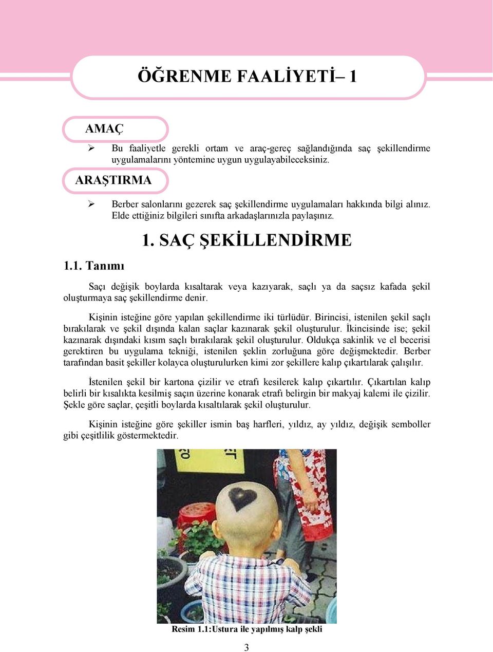 SAÇ ŞEKİLLENDİRME Saçı değişik boylarda kısaltarak veya kazıyarak, saçlı ya da saçsız kafada şekil oluşturmaya saç şekillendirme denir. Kişinin isteğine göre yapılan şekillendirme iki türlüdür.