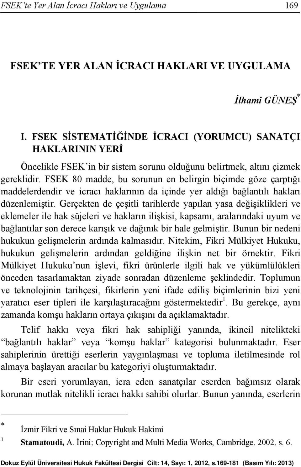 FSEK 80 madde, bu sorunun en belirgin biçimde göze çarptığı maddelerdendir ve icracı haklarının da içinde yer aldığı bağlantılı hakları düzenlemiştir.