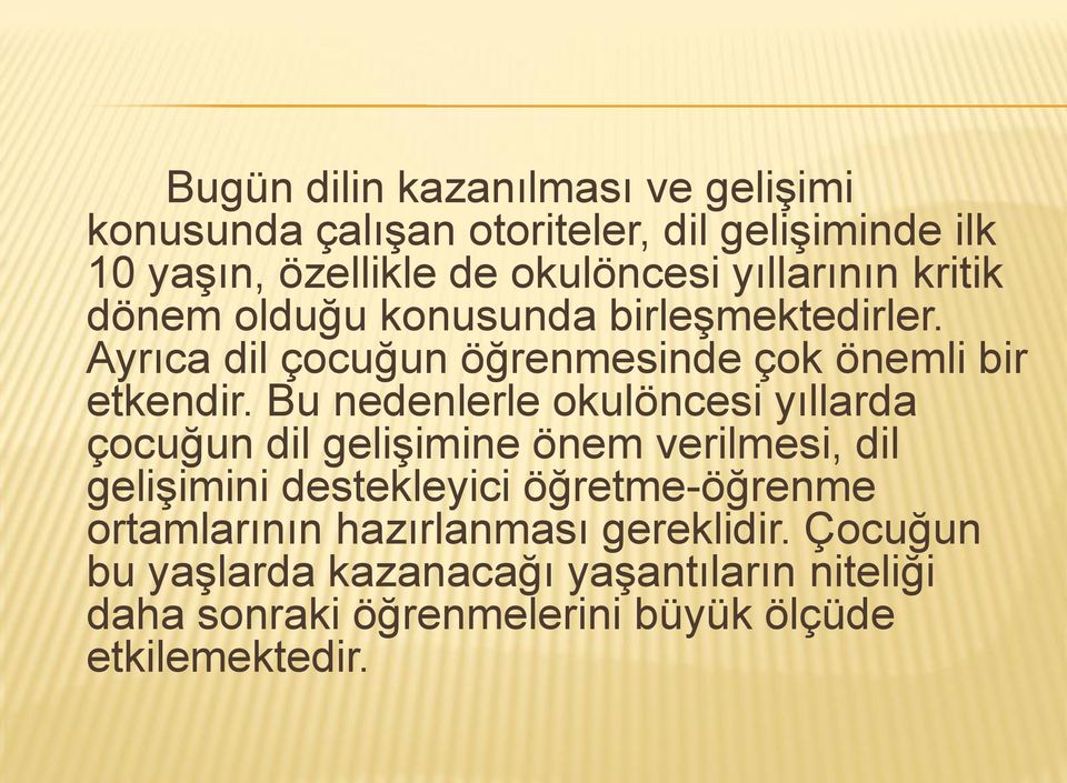 Bu nedenlerle okulöncesi yıllarda çocuğun dil gelişimine önem verilmesi, dil gelişimini destekleyici öğretme-öğrenme