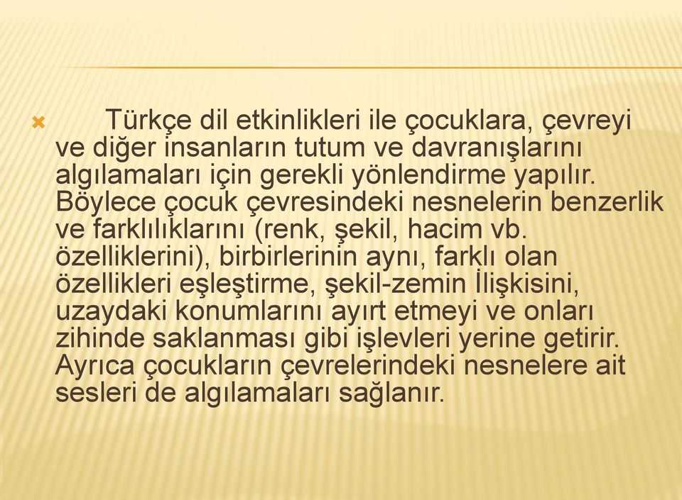 özelliklerini), birbirlerinin aynı, farklı olan özellikleri eşleştirme, şekil-zemin Ġlişkisini, uzaydaki konumlarını ayırt