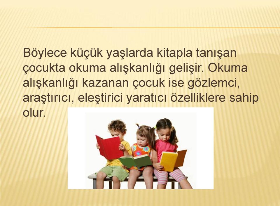 Okuma alışkanlığı kazanan çocuk ise