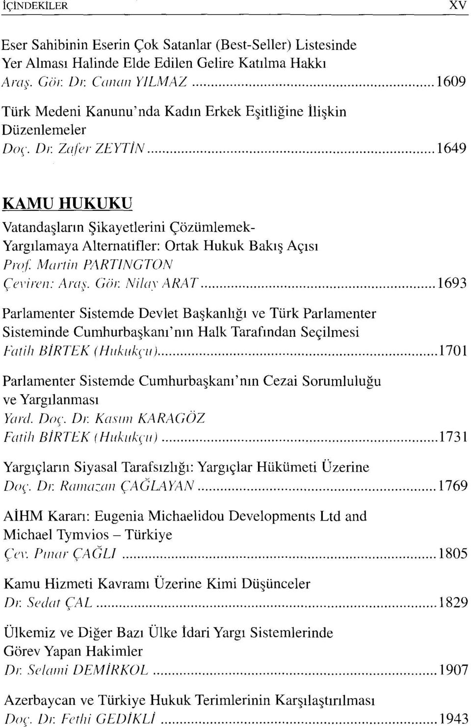 Zafer ZEYTİN 1649 KAMU HUKUKU Vatandaşların Şikayetlerini Çözümlemek- Yargılamaya Alternatifler: Ortak Hukuk Bakış Açısı Prof. Martin PARTINGTON Çeviren: Araş. Gör.