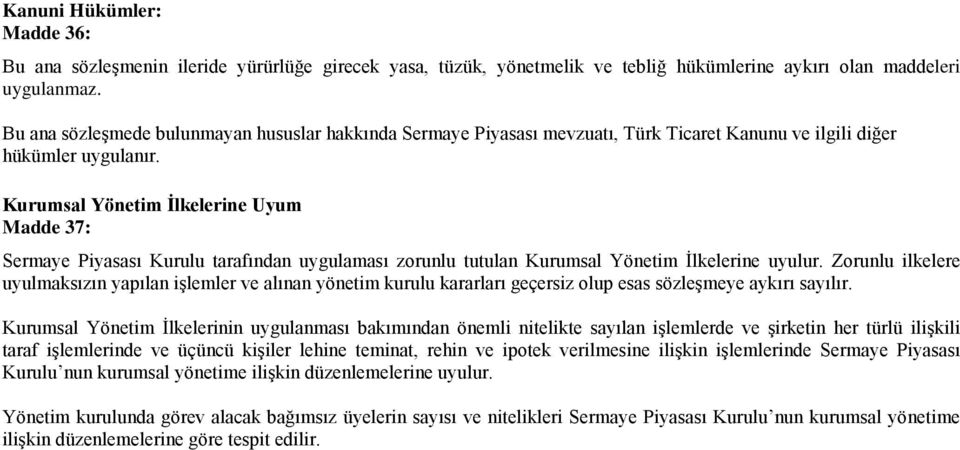 Kurumsal Yönetim İlkelerine Uyum Madde 37: Sermaye Piyasası Kurulu tarafından uygulaması zorunlu tutulan Kurumsal Yönetim İlkelerine uyulur.