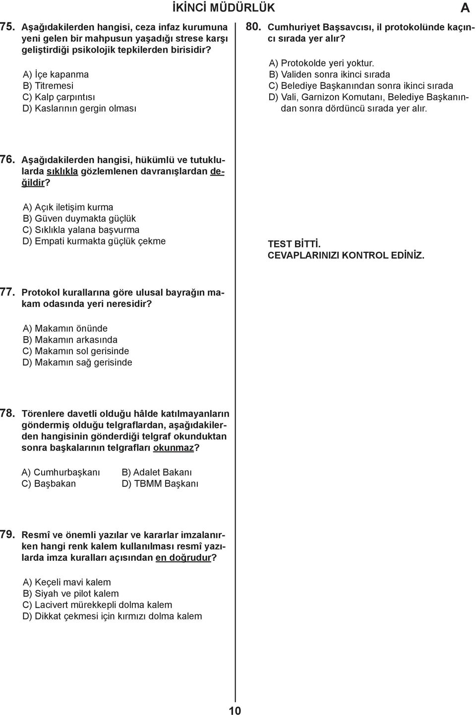 B) Validen sonra ikinci sırada C) Belediye Başkanından sonra ikinci sırada D) Vali, Garnizon Komutanı, Belediye Başkanından sonra dördüncü sırada yer alır. 76.