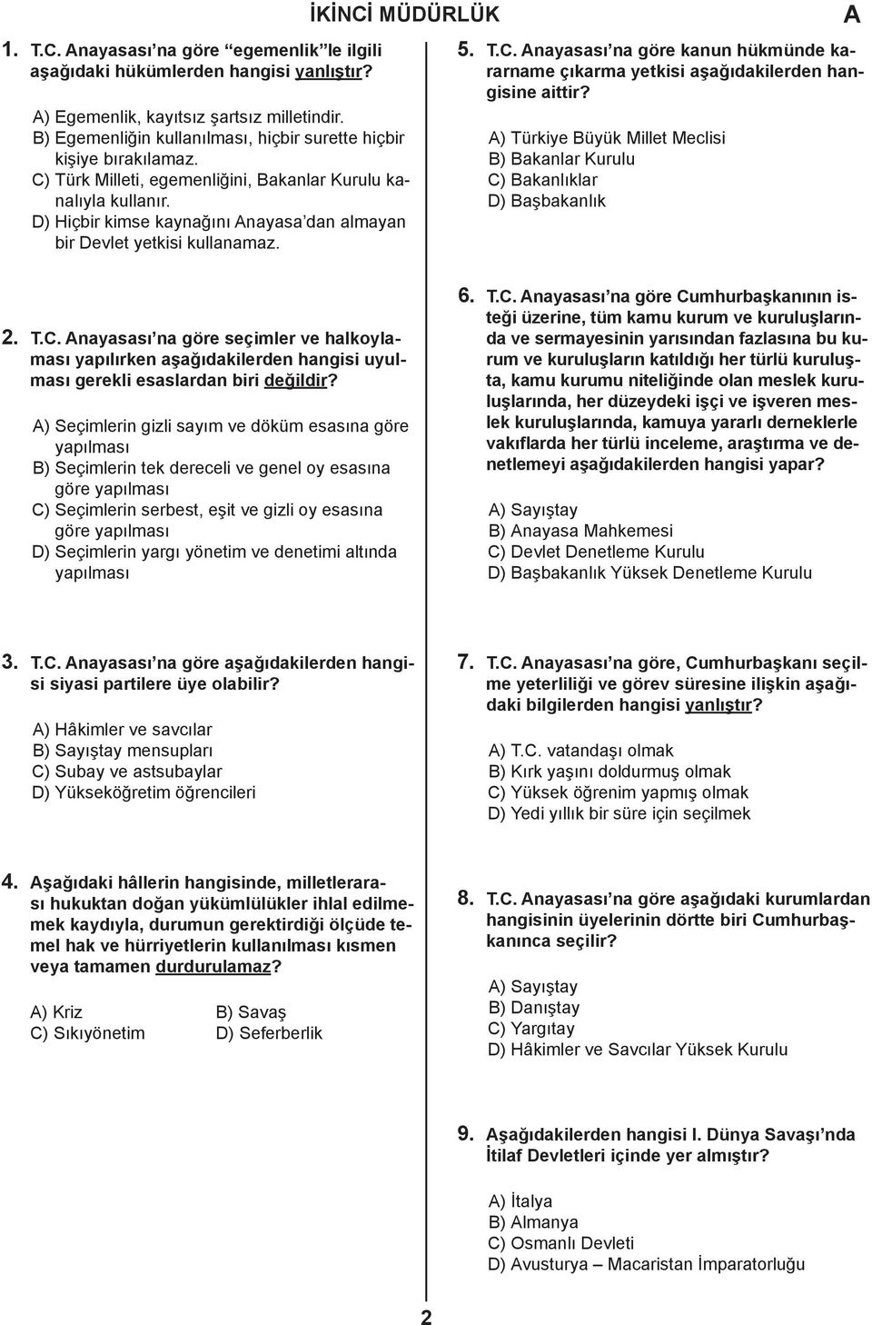 D) Hiçbir kimse kaynağını nayasa dan almayan bir Devlet yetkisi kullanamaz. 5. T.C. nayasası na göre kanun hükmünde kararname çıkarma yetkisi aşağıdakilerden hangisine aittir?