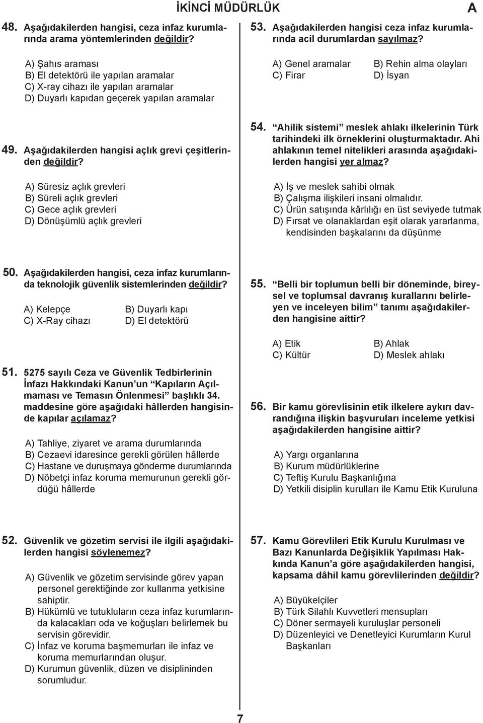 şağıdakilerden hangisi açlık grevi çeşitlerinden değildir? ) Süresiz açlık grevleri B) Süreli açlık grevleri C) Gece açlık grevleri D) Dönüşümlü açlık grevleri 54.