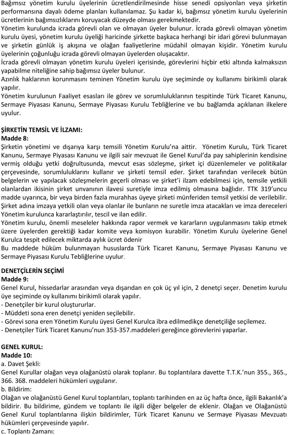 İcrada görevli olmayan yönetim kurulu üyesi, yönetim kurulu üyeliği haricinde şirkette başkaca herhangi bir idari görevi bulunmayan ve şirketin günlük iş akışına ve olağan faaliyetlerine müdahil