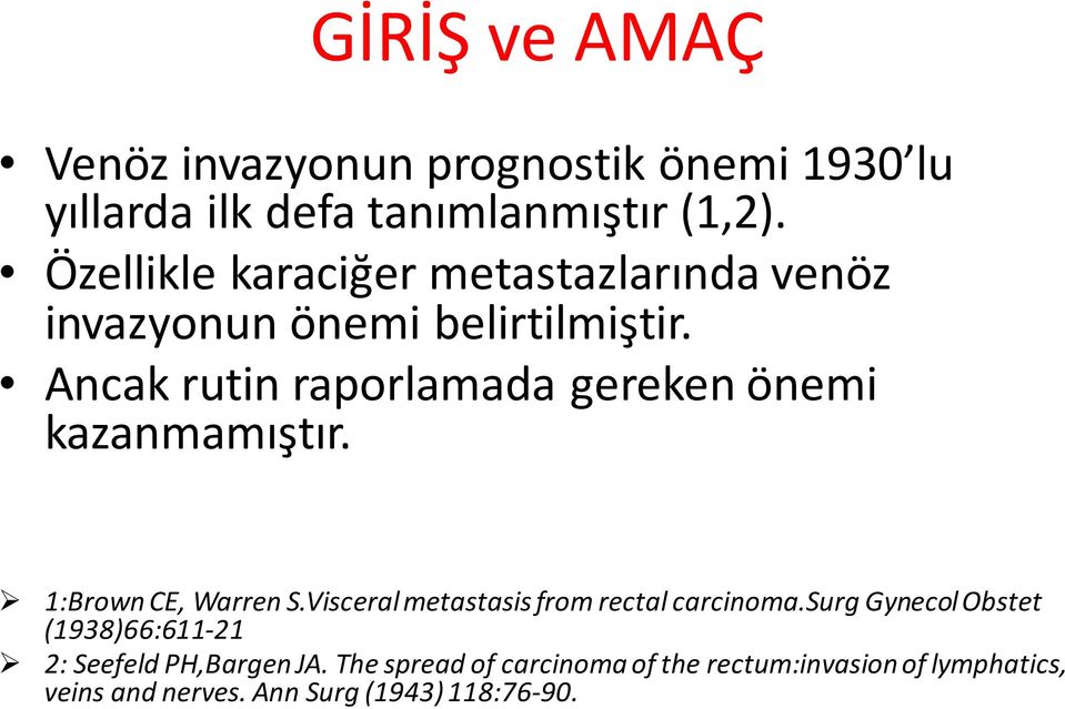 Ancak rutin raporlamada gereken önemi kazanmamıştır. 1:Brown CE, Warren S.