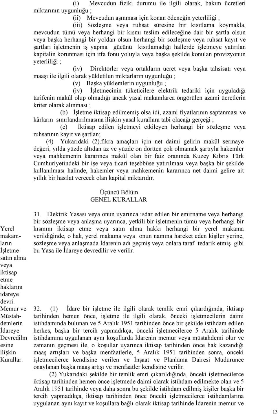 koymakla, mevcudun tümü veya herhangi bir kısmı teslim edileceğine dair bir şartla olsun veya başka herhangi bir yoldan olsun herhangi bir sözleşme veya ruhsat kayıt ve şartları işletmenin iş yapma