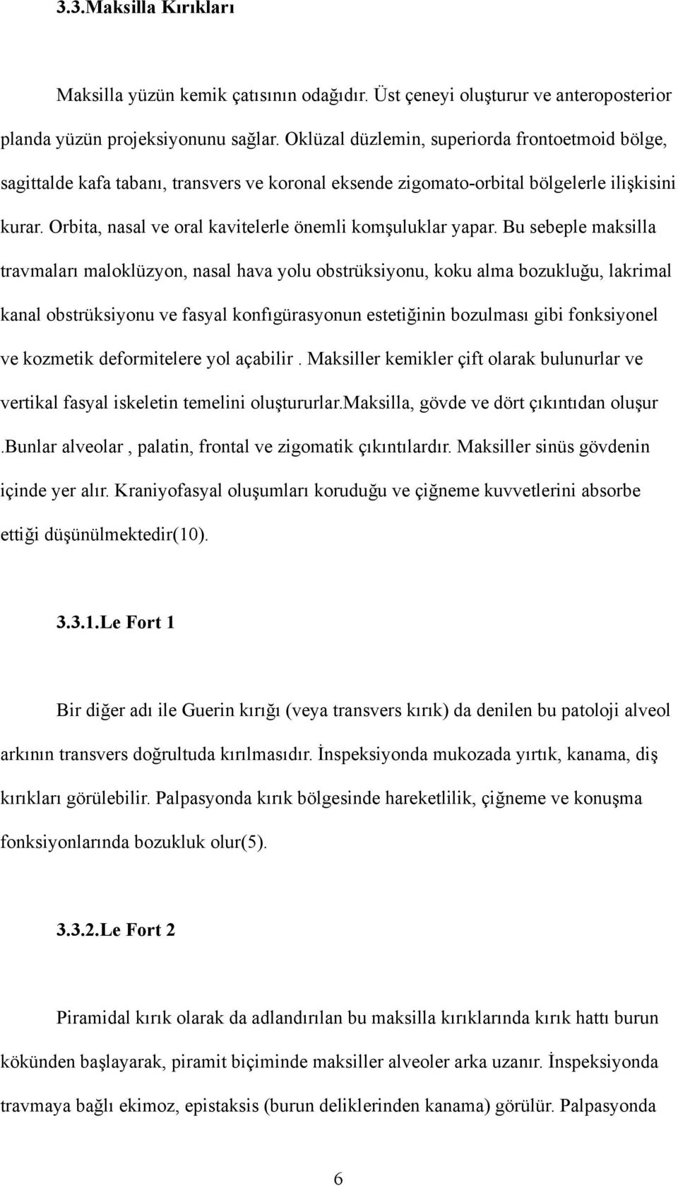 Orbita, nasal ve oral kavitelerle önemli komşuluklar yapar.