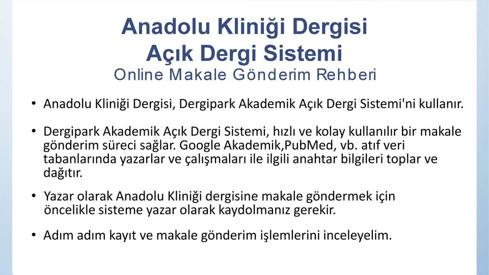 Google Akademik,PubMed, vb. atıf veri tabanlarında yazarlar ve çalışmaları ile ilgili anahtar bilgileri toplar ve dağıtır.