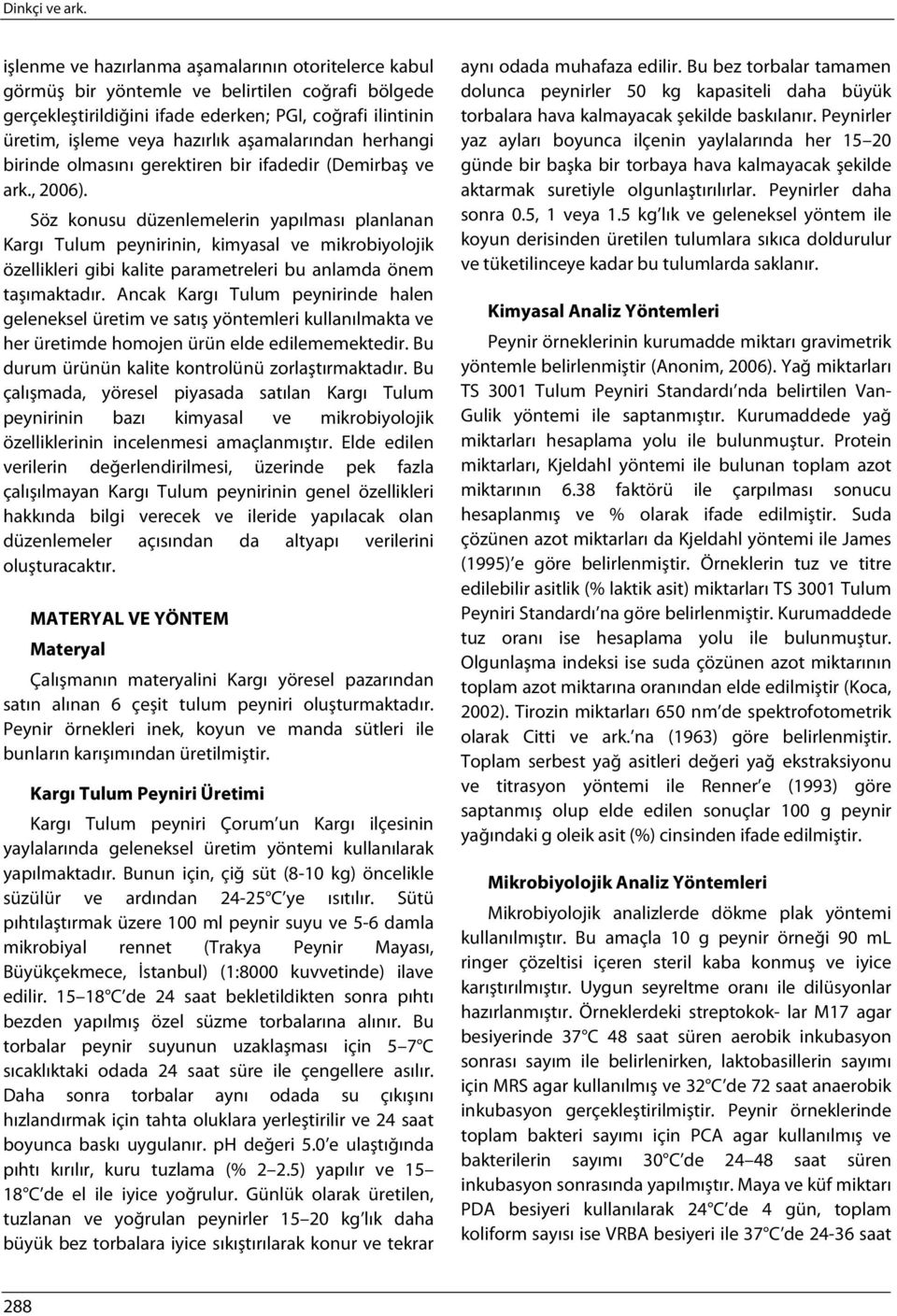 aşamalarından herhangi birinde olmasını gerektiren bir ifadedir (Demirbaş ve ark., 2006).