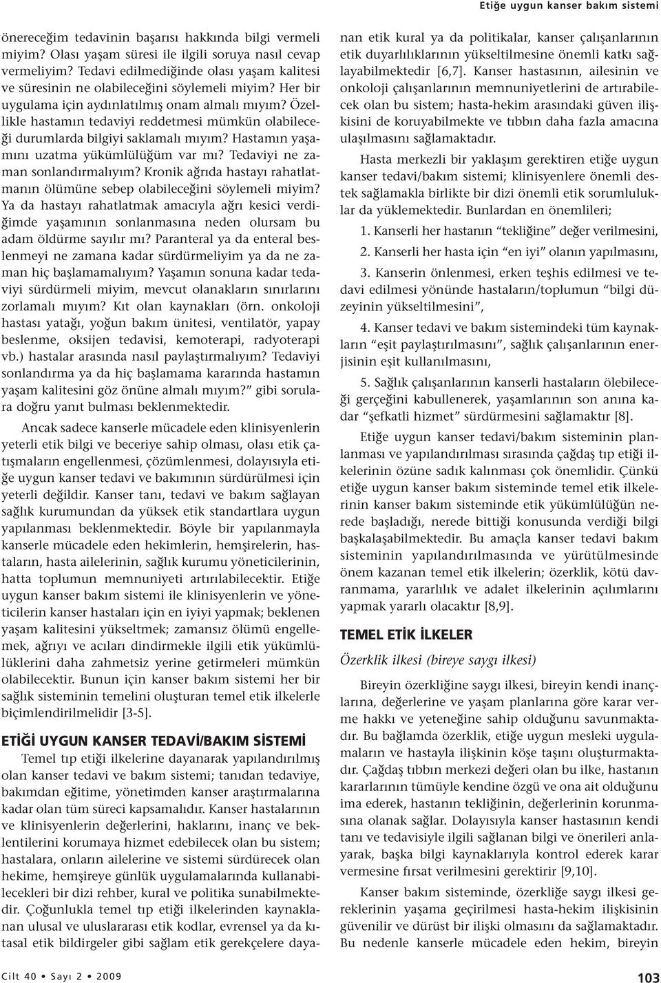 Özellikle hastamın tedaviyi reddetmesi mümkün olabileceği durumlarda bilgiyi saklamalı mıyım? Hastamın yaşamını uzatma yükümlülüğüm var mı? Tedaviyi ne zaman sonlandırmalıyım?