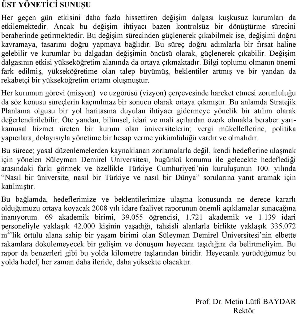 Bu değişim sürecinden güçlenerek çıkabilmek ise, değişimi doğru kavramaya, tasarımı doğru yapmaya bağlıdır.