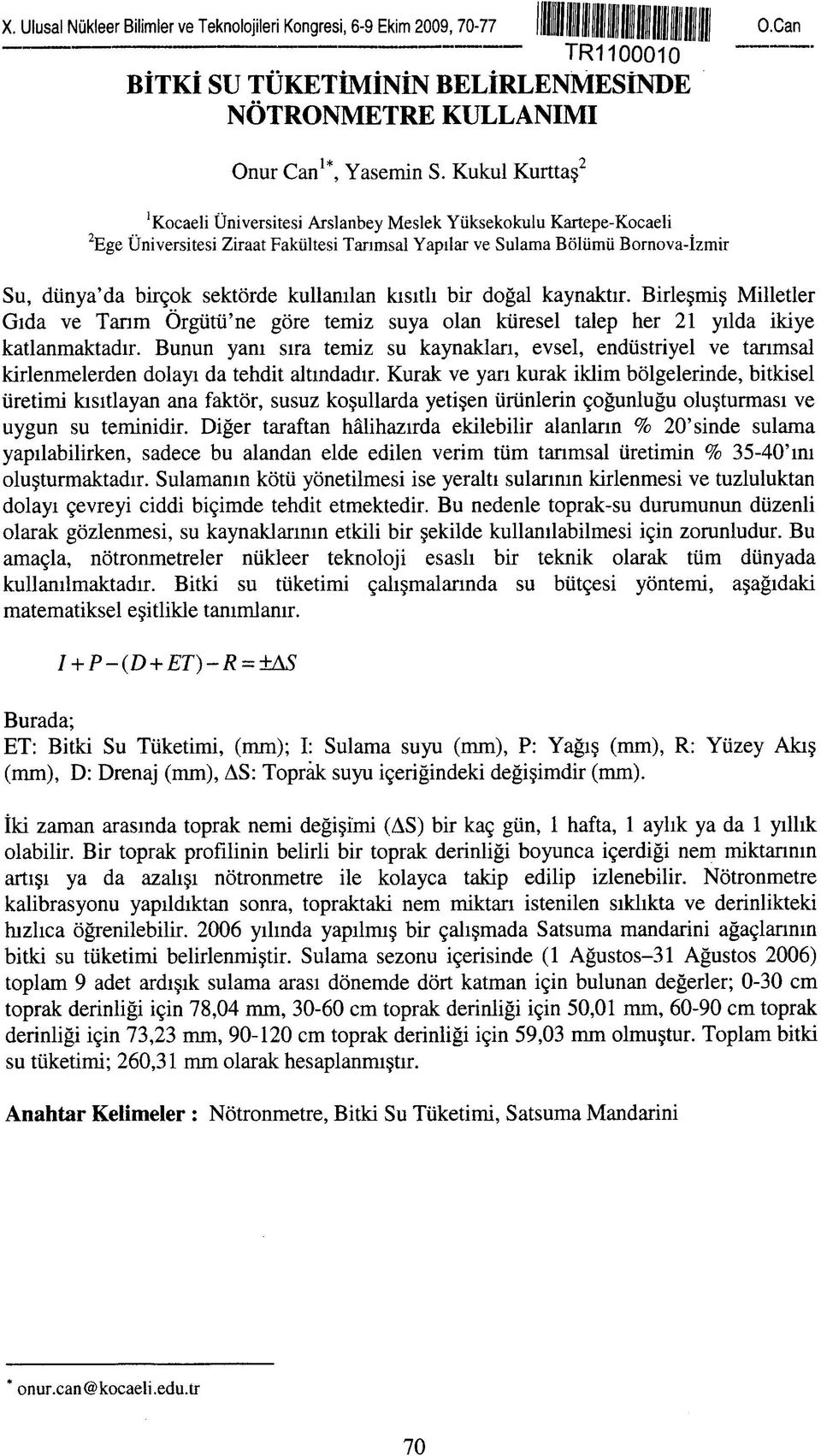 kullanılan kısıtlı bir doğal kaynaktır. Birleşmiş Milletler Gıda ve Tarım Örgütü'ne göre temiz suya olan küresel talep her 21 yılda ikiye katlanmaktadır.