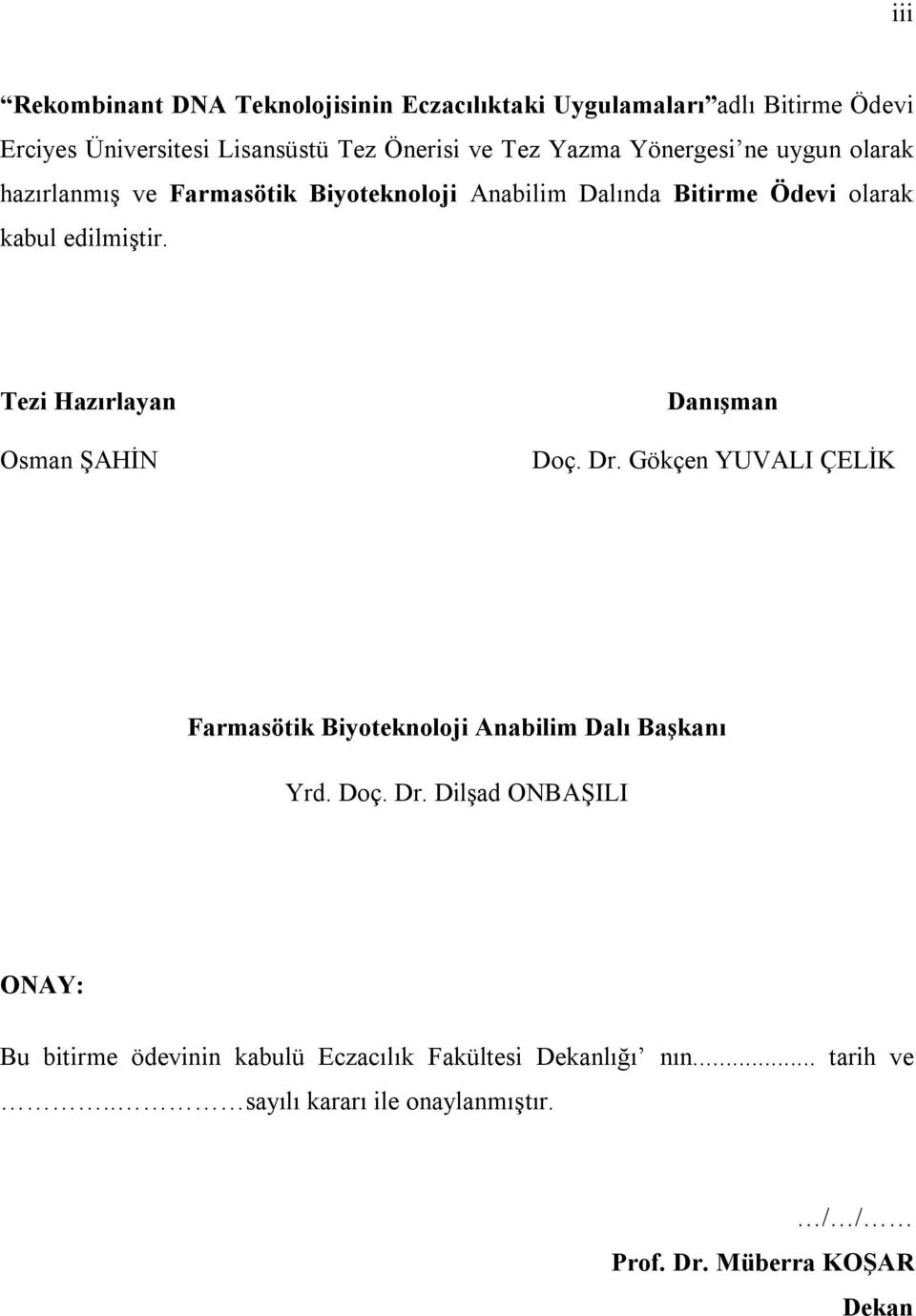 Tezi Hazırlayan Osman ŞAHİN Danışman Doç. Dr. Gökçen YUVALI ÇELİK Farmasötik Biyoteknoloji Anabilim Dalı Başkanı Yrd. Doç. Dr. Dilşad ONBAŞILI ONAY: Bu bitirme ödevinin kabulü Eczacılık Fakültesi Dekanlığı nın.