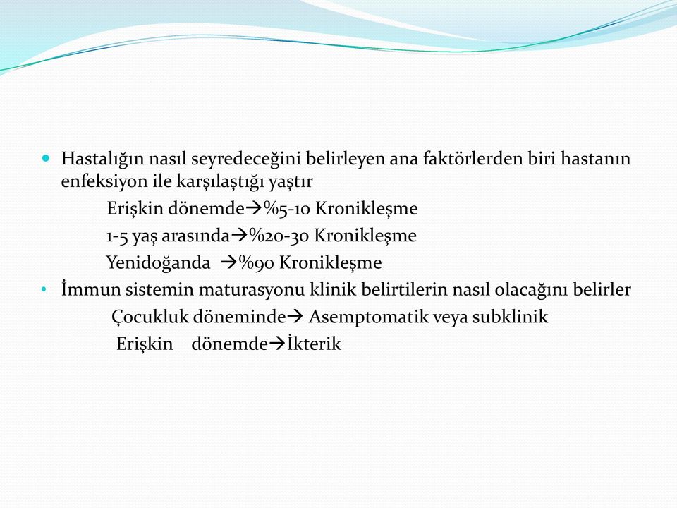 Kronikleşme Yenidoğanda %90 Kronikleşme İmmun sistemin maturasyonu klinik belirtilerin