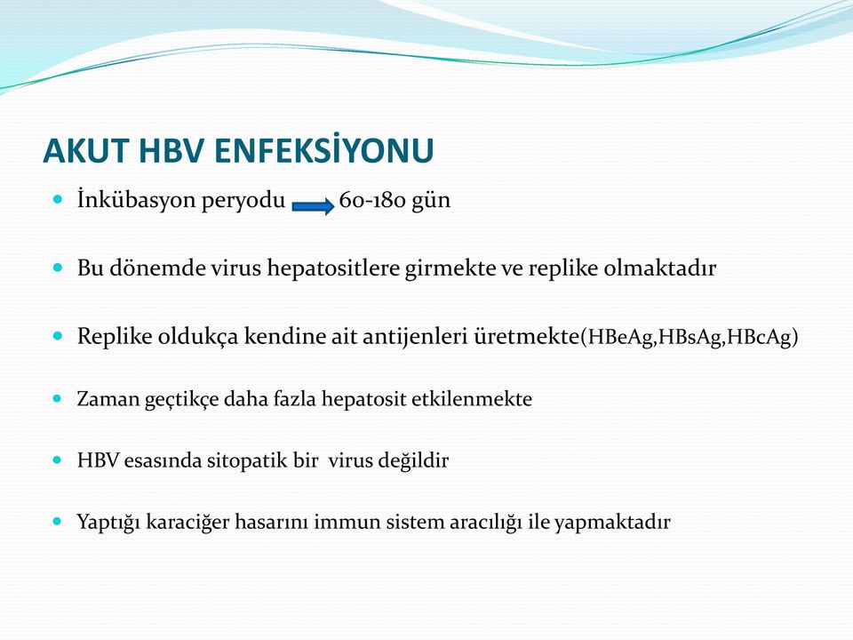 üretmekte(hbeag,hbsag,hbcag) Zaman geçtikçe daha fazla hepatosit etkilenmekte HBV