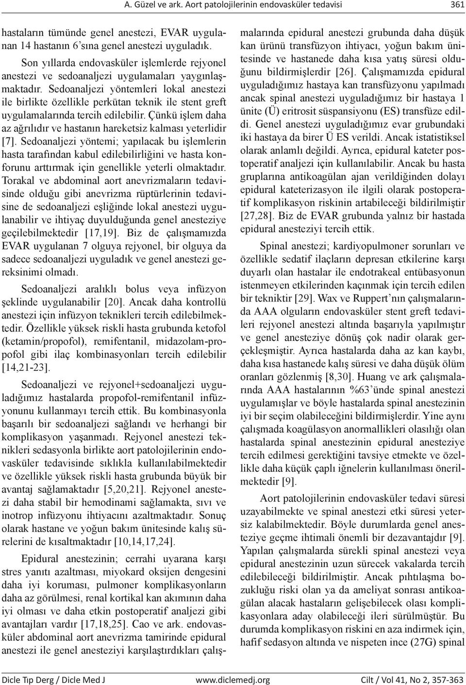 Sedoanaljezi yöntemleri lokal anestezi ile birlikte özellikle perkütan teknik ile stent greft uygulamalarında tercih edilebilir.