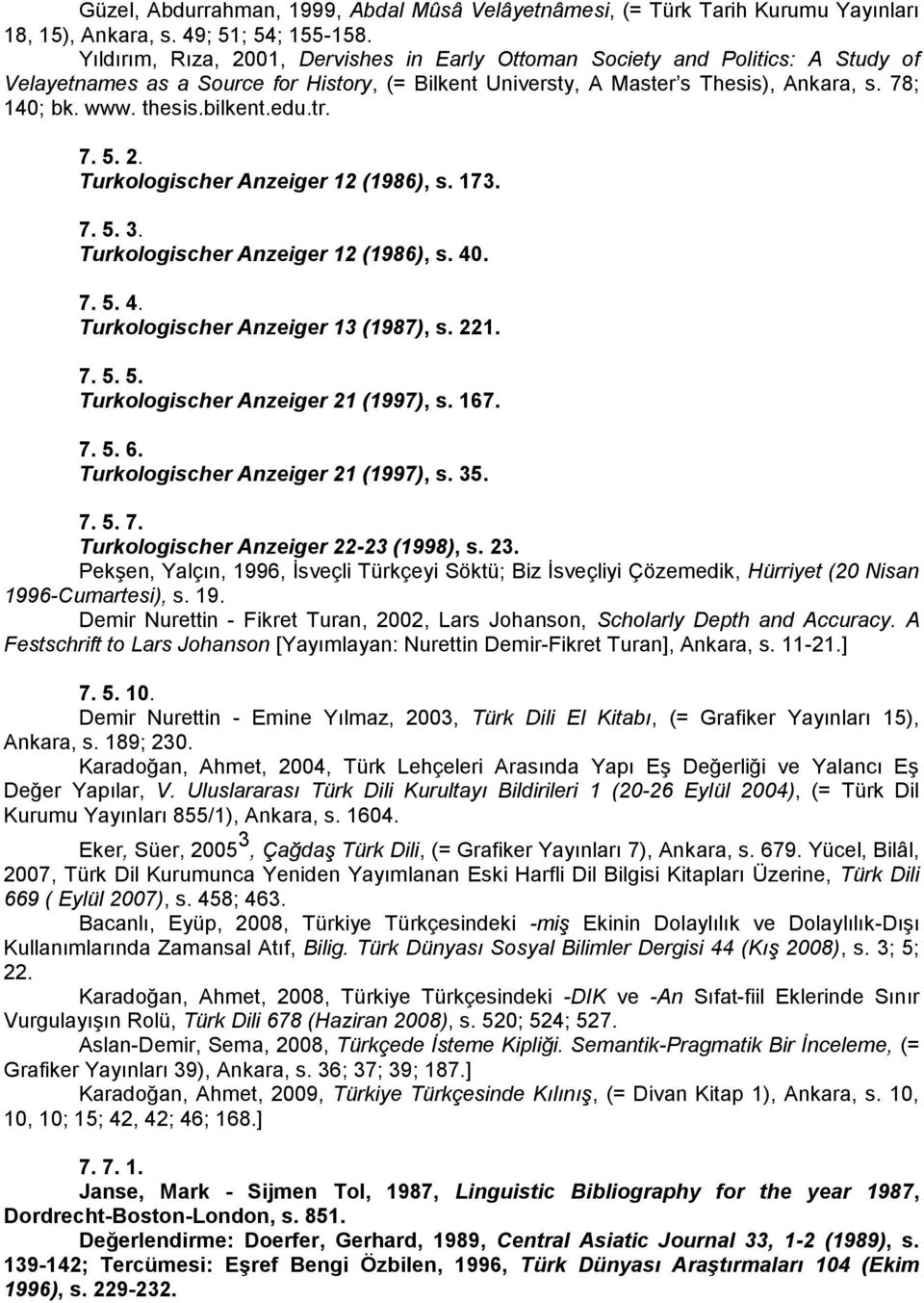 bilkent.edu.tr. 7. 5. 2. Turkologischer Anzeiger 12 (1986), s. 173. 7. 5. 3. Turkologischer Anzeiger 12 (1986), s. 40. 7. 5. 4. Turkologischer Anzeiger 13 (1987), s. 221. 7. 5. 5. Turkologischer Anzeiger 21 (1997), s.