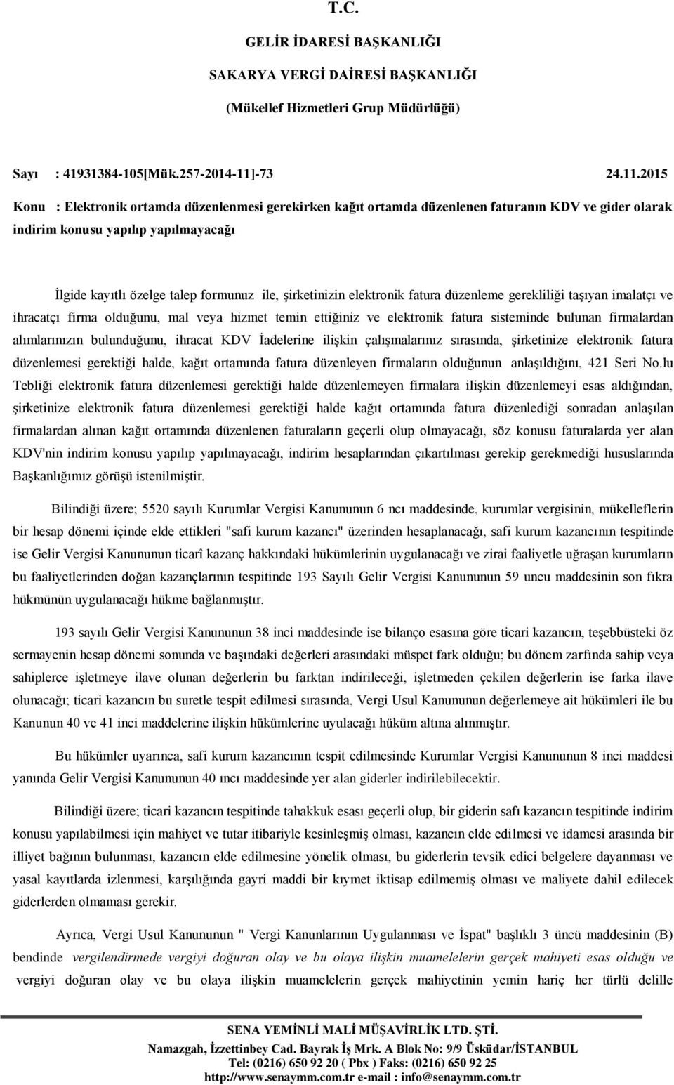 2015 Konu : Elektronik ortamda düzenlenmesi gerekirken kağıt ortamda düzenlenen faturanın KDV ve gider olarak indirim konusu yapılıp yapılmayacağı İlgide kayıtlı özelge talep formunuz ile,