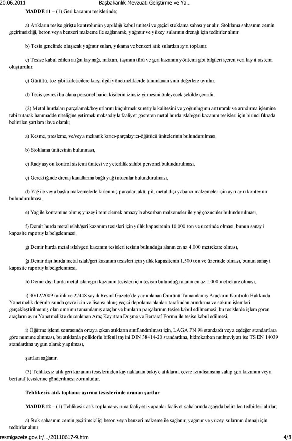 b) Tesis genelinde oluşacak yağmur suları, yıkama ve benzeri atık sulardan ayrı toplanır.