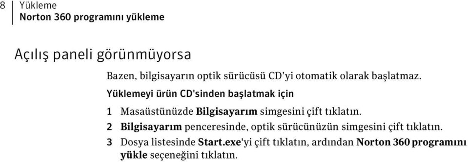 Yüklemeyi ürün CD'sinden başlatmak için 1 Masaüstünüzde Bilgisayarım simgesini çift tıklatın.