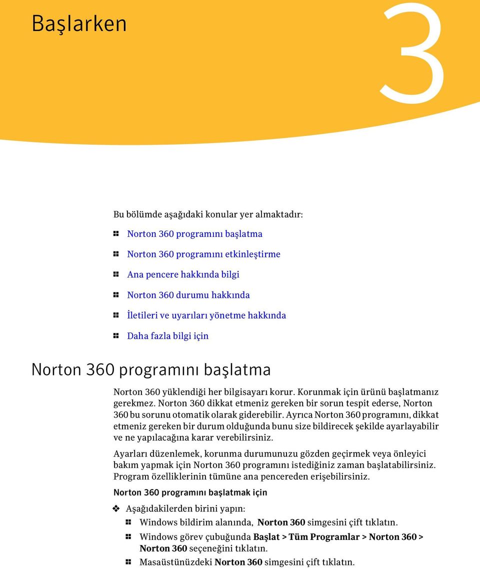 Norton 360 dikkat etmeniz gereken bir sorun tespit ederse, Norton 360 bu sorunu otomatik olarak giderebilir.