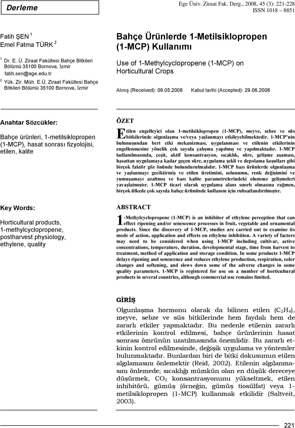 Ziraat Fakültesi Bahçe Bitkileri Bölümü 35100 Bornova, İzmir Bahçe Ürünlerde 1-Metilsiklopropen (1-MCP) Kullanımı Use of 1-Methylcyclopropene (1-MCP) on Horticultural Crops Alınış (Received): 09.05.