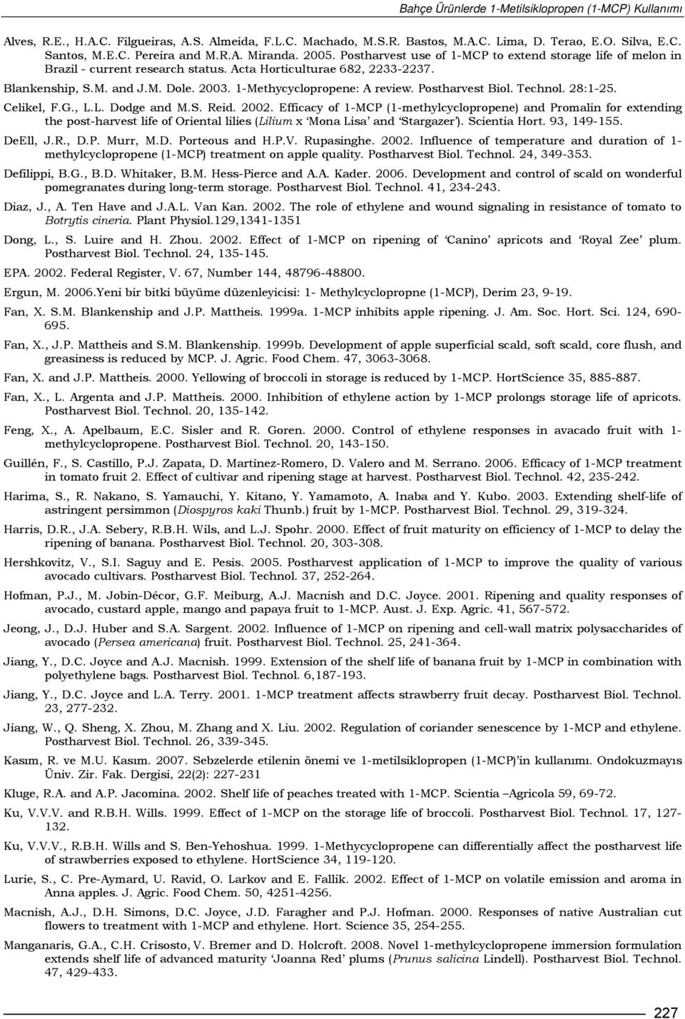 1-Methycyclopropene: A review. Postharvest Biol. Technol. 28:1-25. Celikel, F.G., L.L. Dodge and M.S. Reid. 2002.