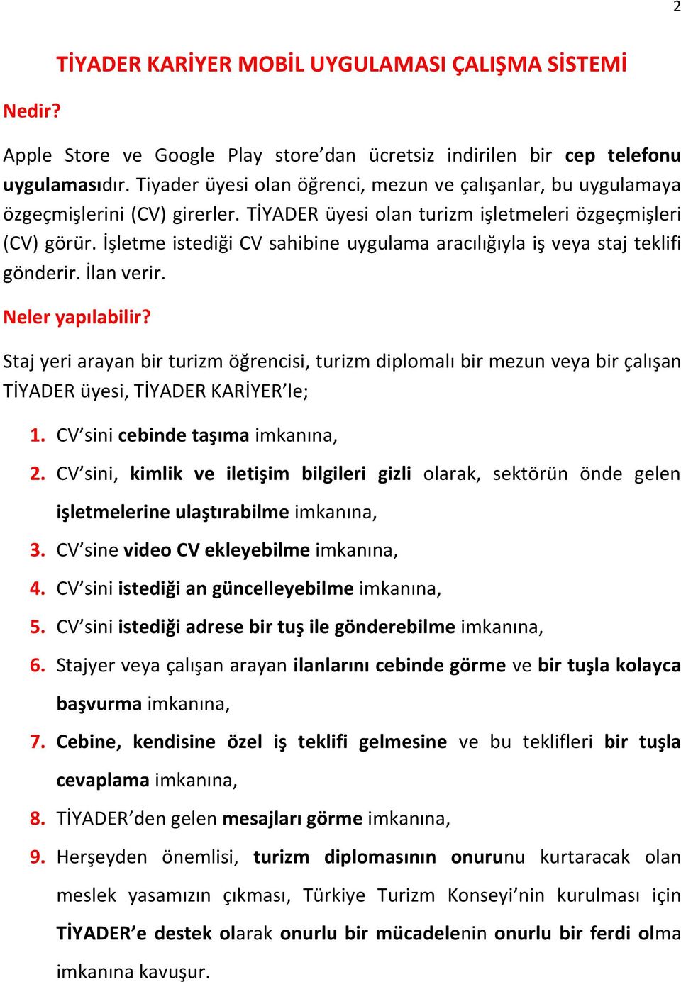 İşletme istediği CV sahibine uygulama aracılığıyla iş veya staj teklifi gönderir. İlan verir. Neler yapılabilir?