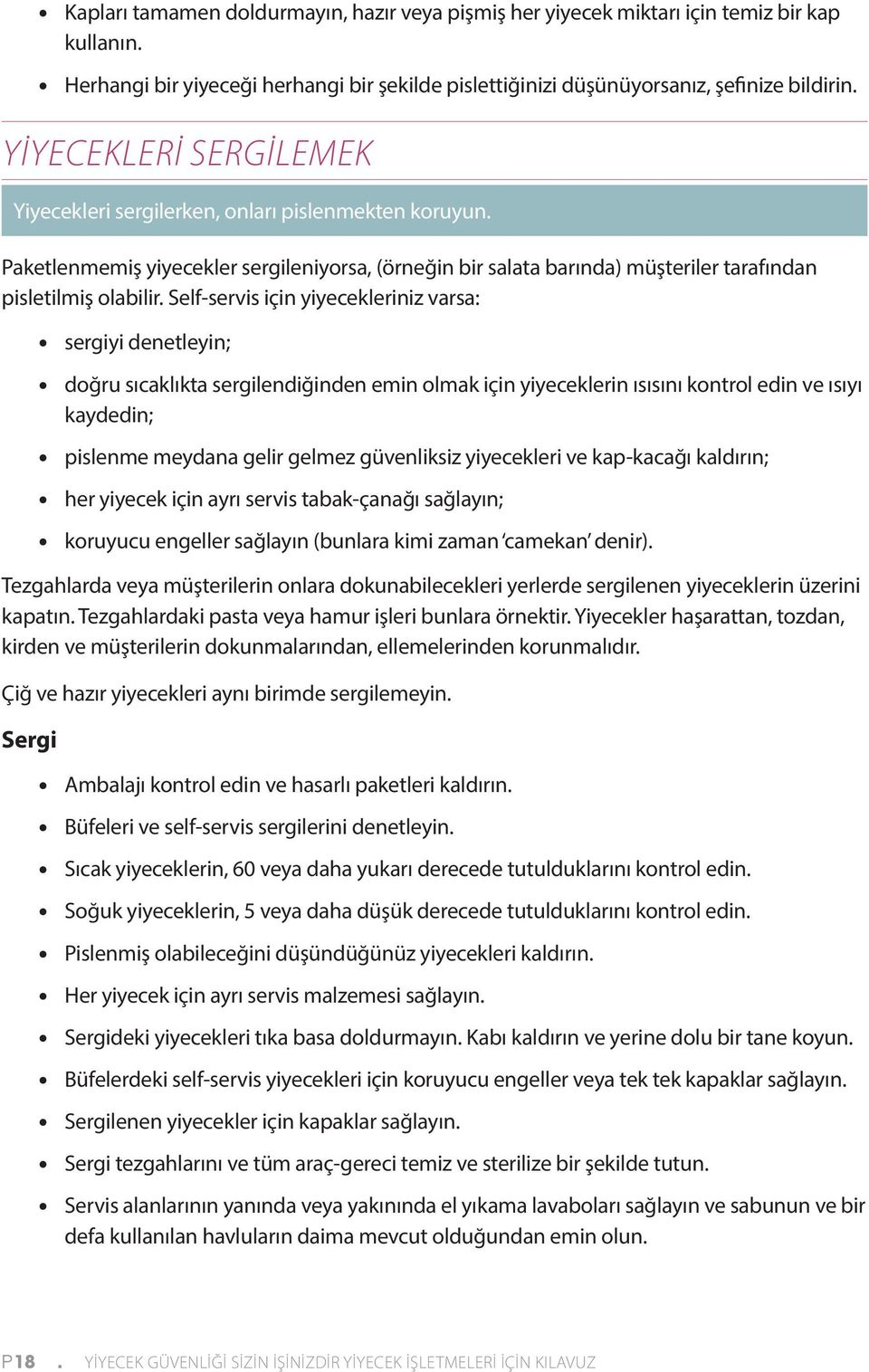 Self-servis için yiyecekleriniz varsa: sergiyi denetleyin; doğru sıcaklıkta sergilendiğinden emin olmak için yiyeceklerin ısısını kontrol edin ve ısıyı kaydedin; pislenme meydana gelir gelmez