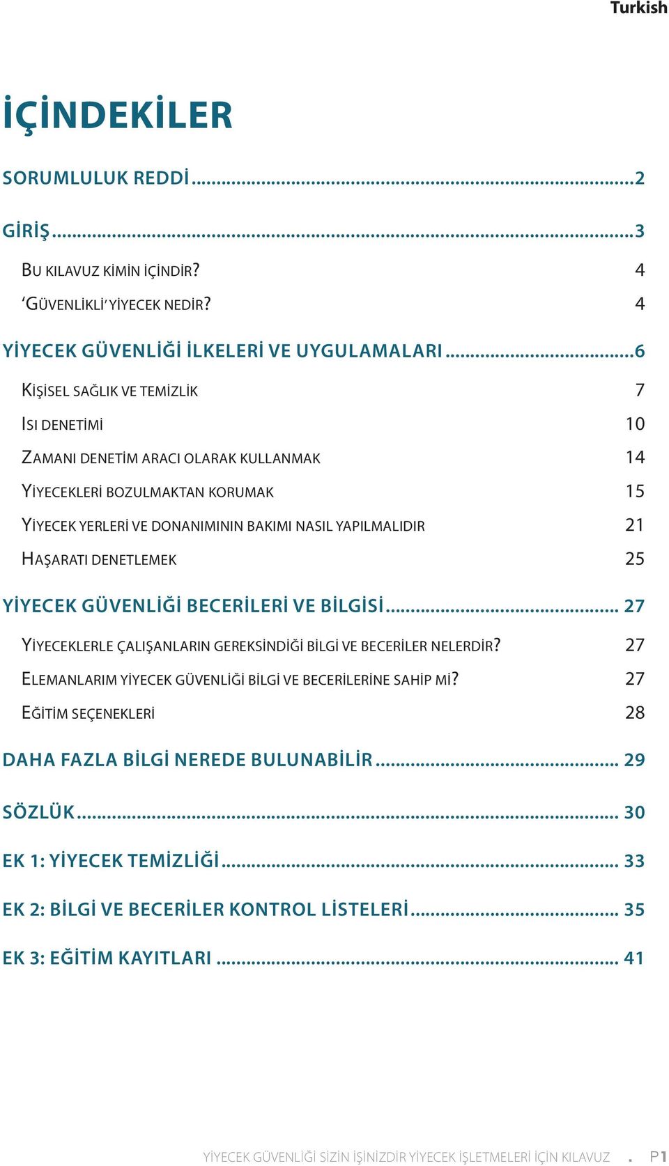 HAŞARATI DENETLEMEK 25 YİYECEK GÜVENLİĞİ BECERİLERİ VE BİLGİSİ... 27 YI YECEKLERLE ÇALIŞANLARIN GEREKSI NDI ĞI BI LGI VE BECERI LER NELERDI R?