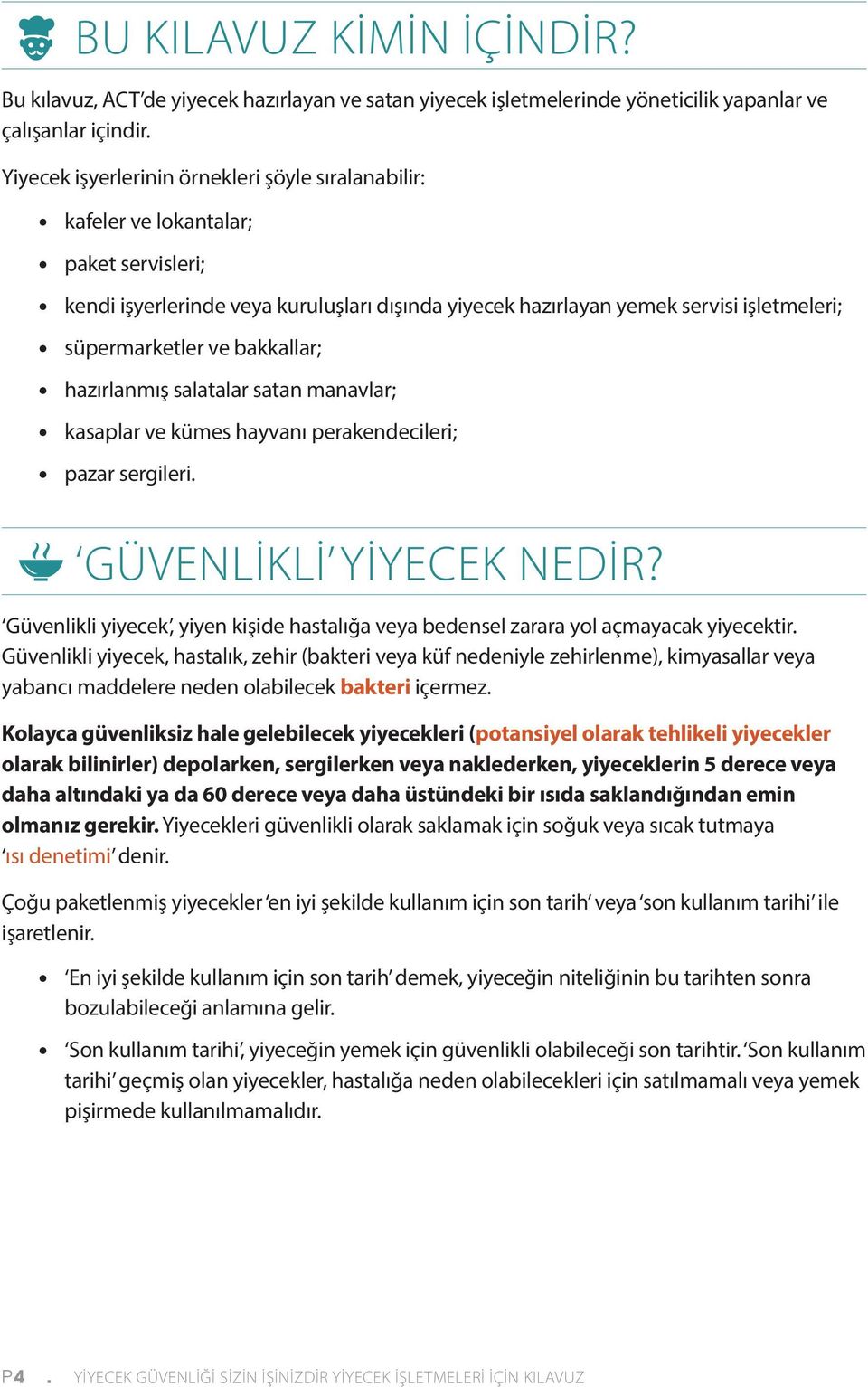 ve bakkallar; hazırlanmış salatalar satan manavlar; kasaplar ve kümes hayvanı perakendecileri; pazar sergileri. GÜVENLİKLİ YİYECEK NEDİR?