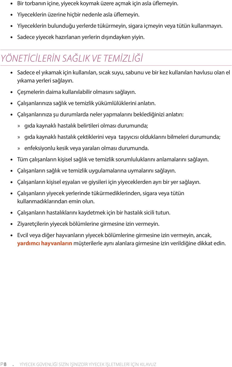 YÖNETİCİLERİN SAĞLIK VE TEMİZLİĞİ Sadece el yıkamak için kullanılan, sıcak suyu, sabunu ve bir kez kullanılan havlusu olan el yıkama yerleri sağlayın.