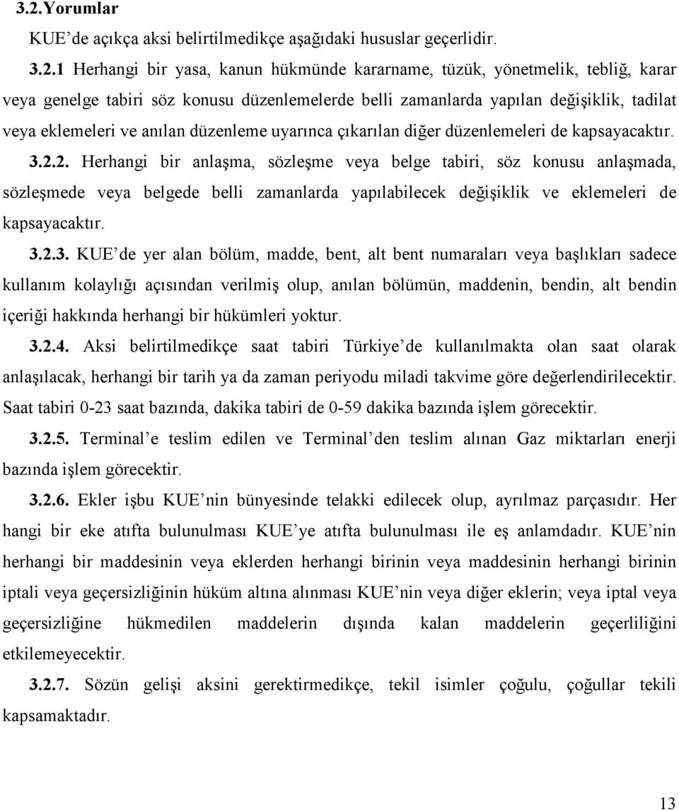 2. Herhangi bir anlaşma, sözleşme veya belge tabiri, söz konusu anlaşmada, sözleşmede veya belgede belli zamanlarda yapılabilecek değişiklik ve eklemeleri de kapsayacaktır. 3.