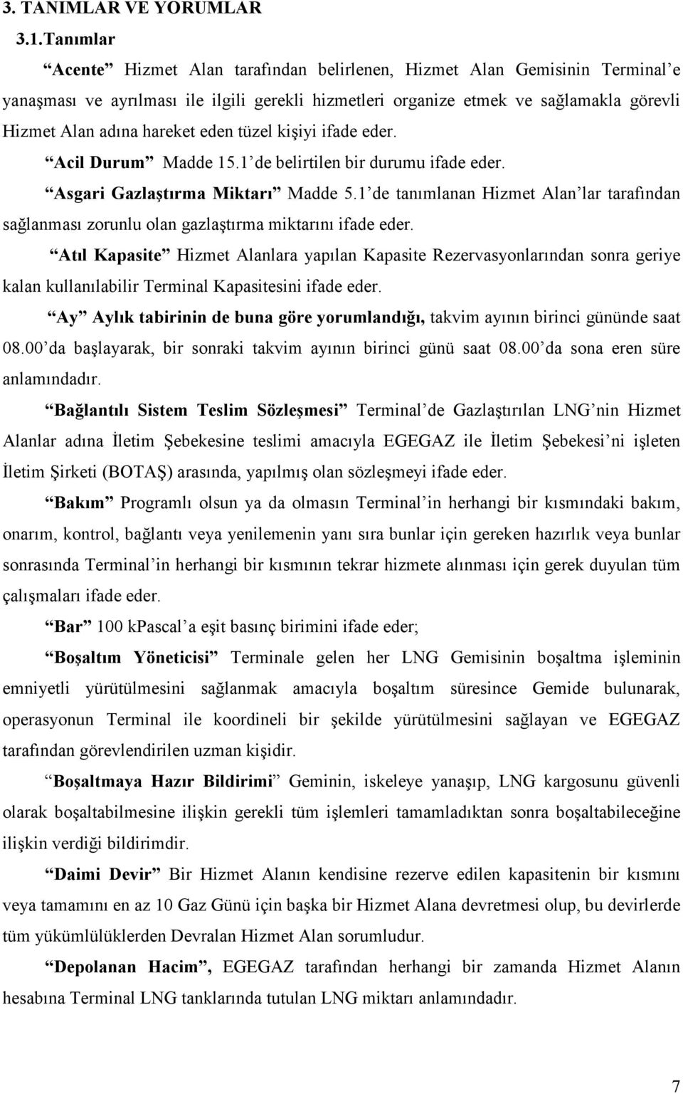 eden tüzel kişiyi ifade eder. Acil Durum Madde 15.1 de belirtilen bir durumu ifade eder. Asgari Gazlaştırma Miktarı Madde 5.