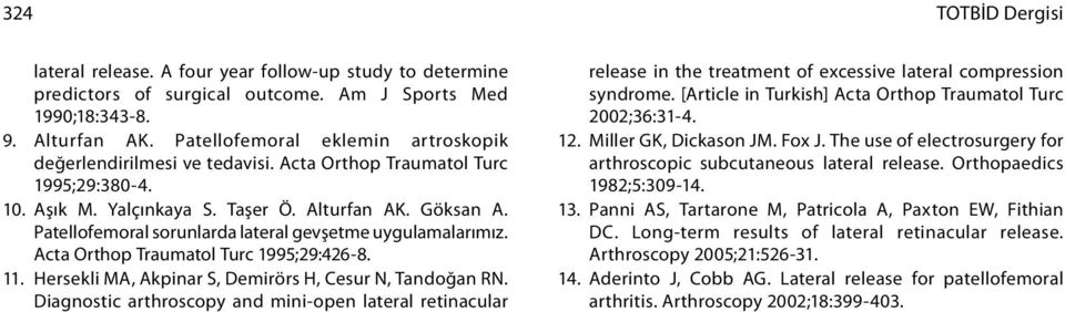 Patellofemoral sorunlarda lateral gevşetme uygulamalarımız. Acta Orthop Traumatol Turc 1995;29:426-8. 11. Hersekli MA, Akpinar S, Demirörs H, Cesur N, Tandoğan RN.