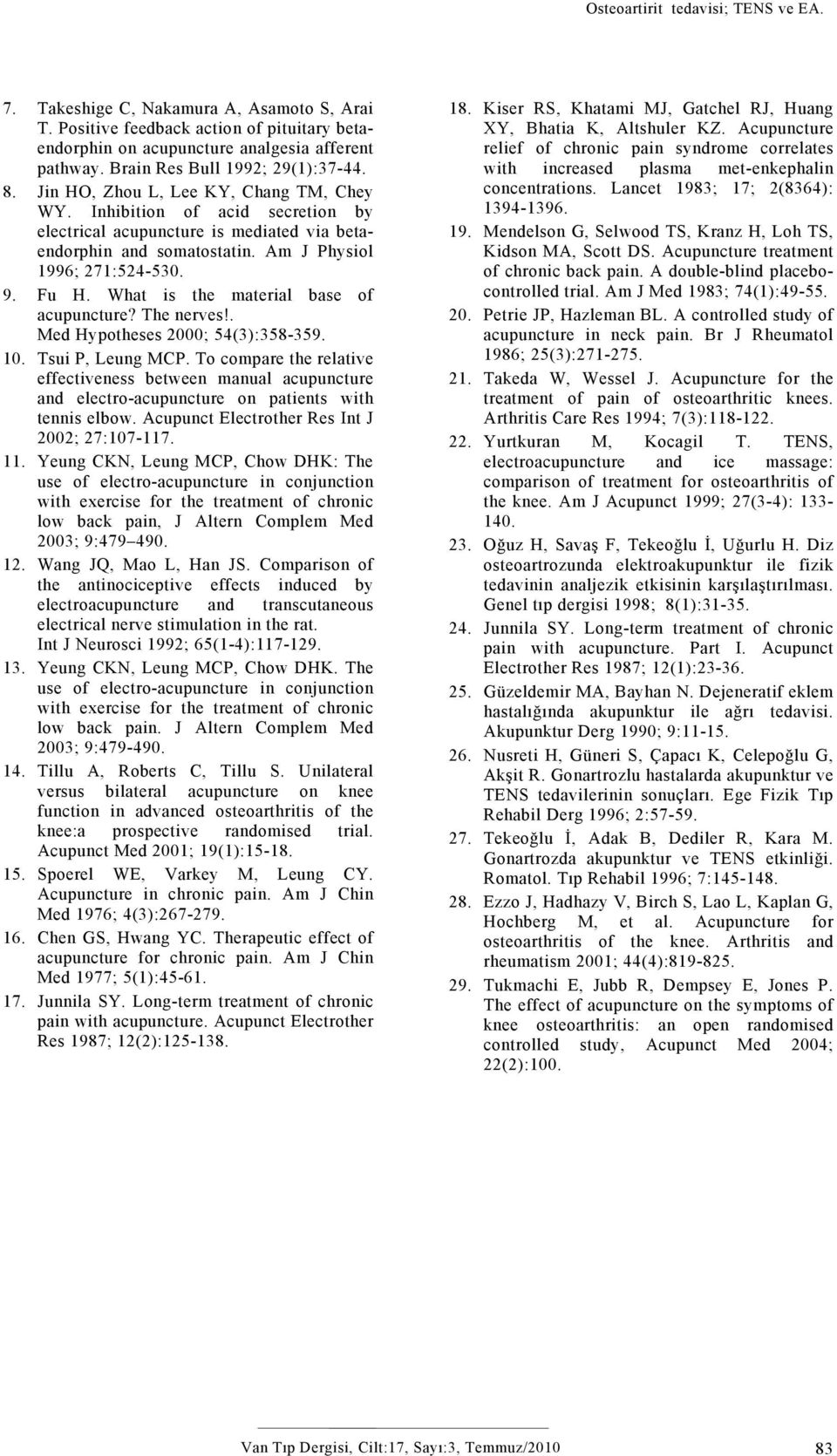 What is the material base of acupuncture? The nerves!. Med Hypotheses 2000; 54(3):358-359. 10. Tsui P, Leung MCP.