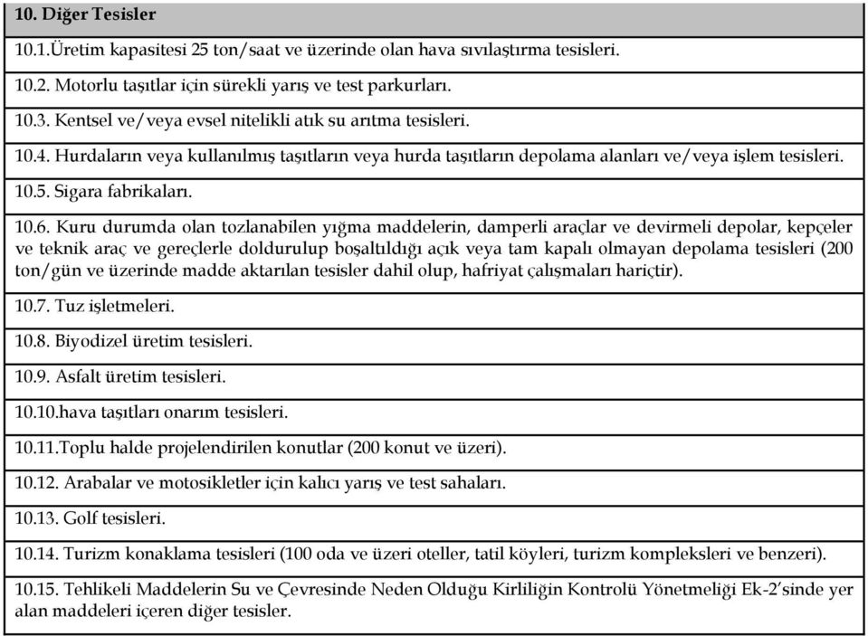 Kuru durumda olan tozlanabilen yığma maddelerin, damperli araçlar ve devirmeli depolar, kepçeler ve teknik araç ve gereçlerle doldurulup boşaltıldığı açık veya tam kapalı olmayan depolama tesisleri