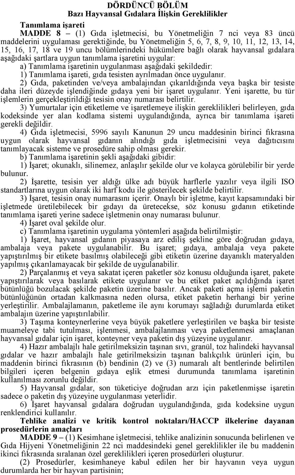 uygulanması aşağıdaki şekildedir: 1) Tanımlama işareti, gıda tesisten ayrılmadan önce uygulanır.