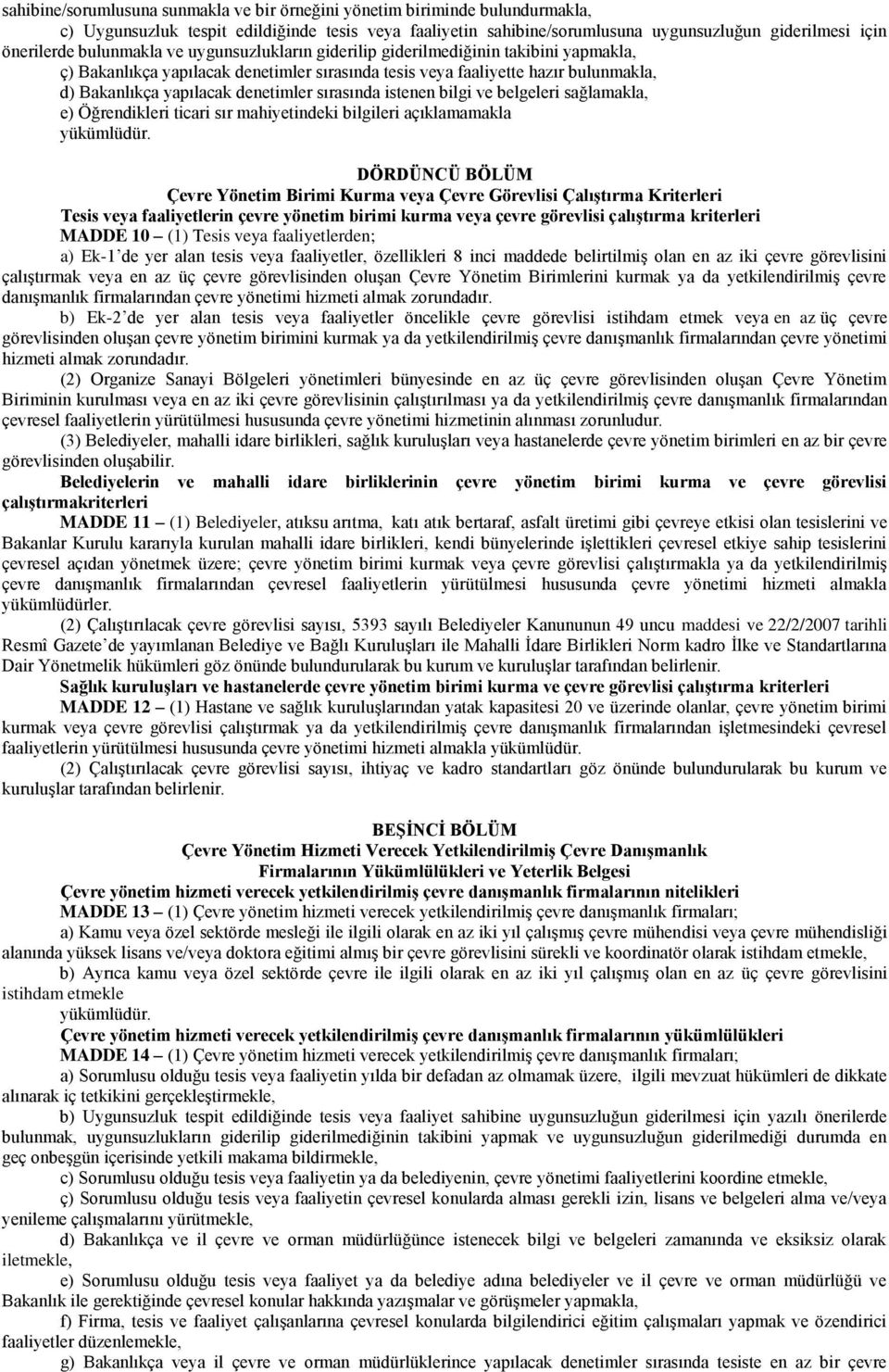 sırasında istenen bilgi ve belgeleri sağlamakla, e) Öğrendikleri ticari sır mahiyetindeki bilgileri açıklamamakla yükümlüdür.