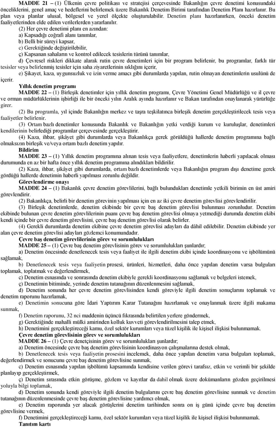 (2) Her çevre denetimi planı en azından: a) Kapsadığı coğrafi alanı tanımlar, b) Belli bir süreyi kapsar, c) Gerektiğinde değiştirilebilir, ç) Kapsanan sahaların ve kontrol edilecek tesislerin türünü