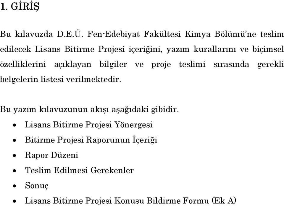 biçimsel özelliklerini açıklayan bilgiler ve proje teslimi sırasında gerekli belgelerin listesi verilmektedir.