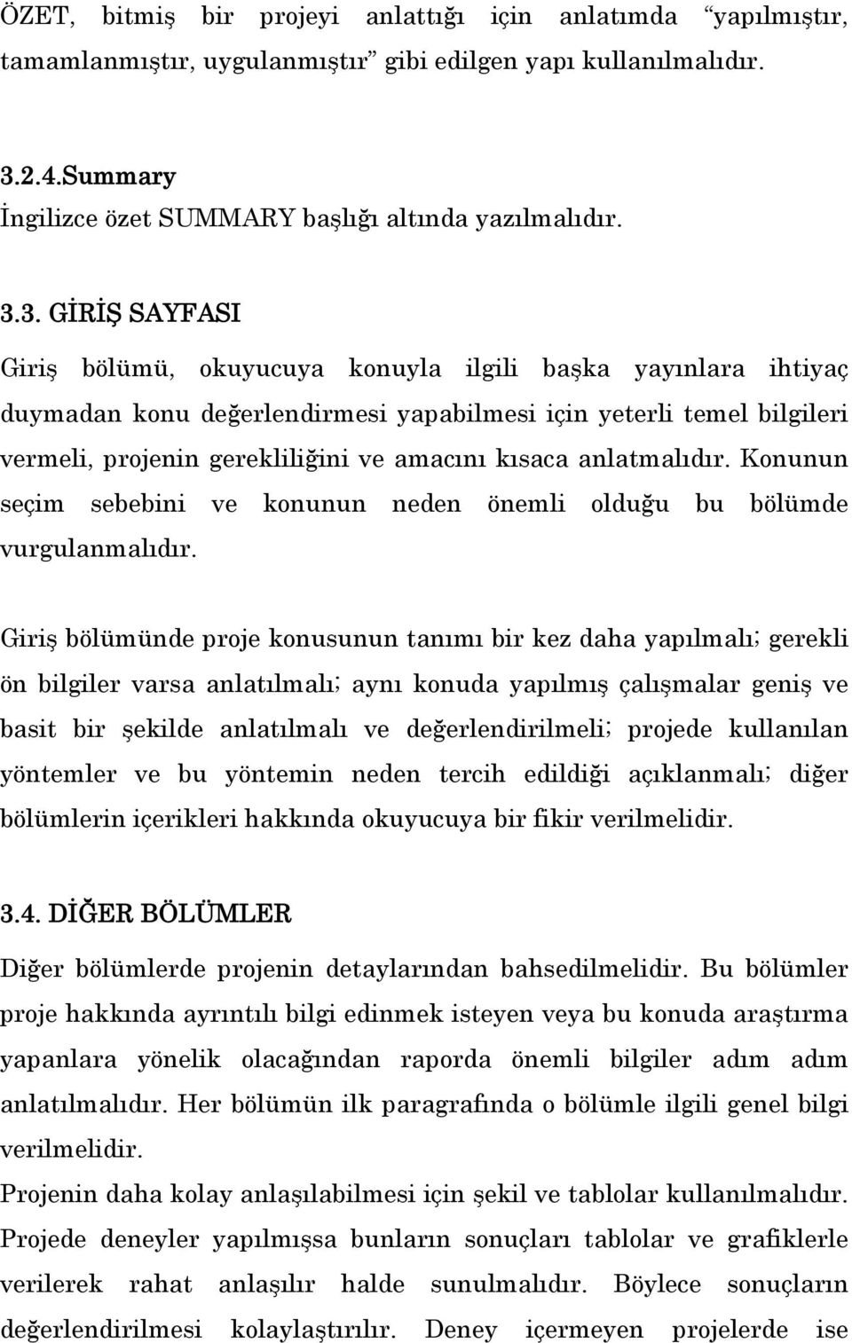 3. GİRİŞ SAYFASI Giriş bölümü, okuyucuya konuyla ilgili başka yayınlara ihtiyaç duymadan konu değerlendirmesi yapabilmesi için yeterli temel bilgileri vermeli, projenin gerekliliğini ve amacını