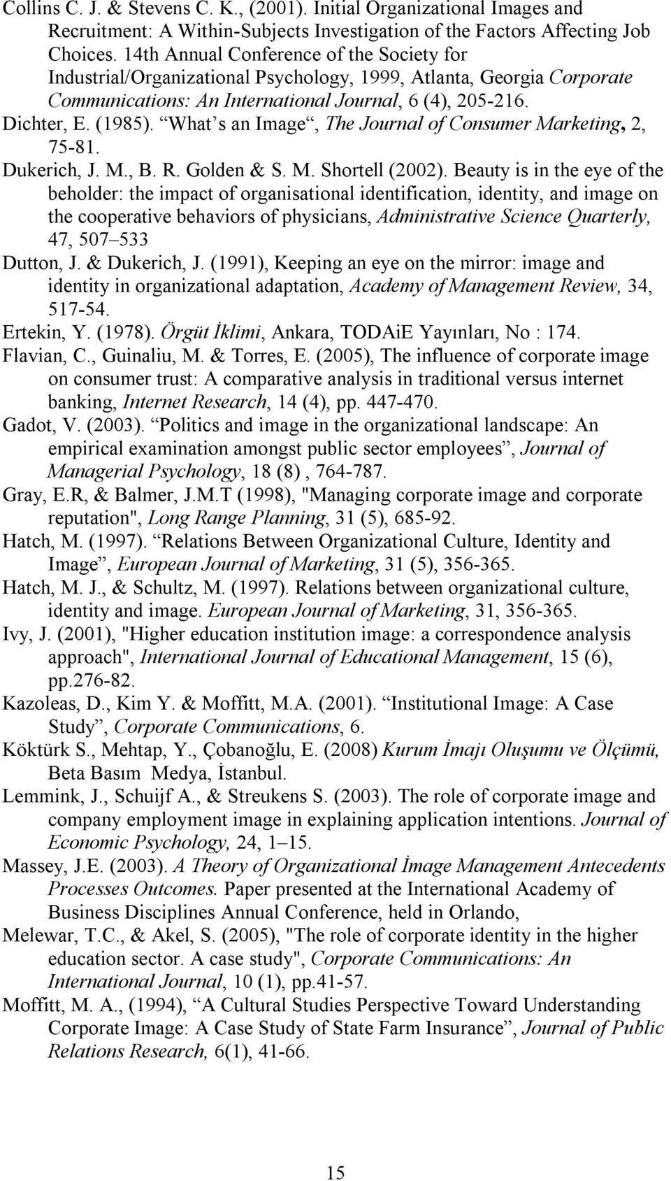 What s an Image, The Journal of Consumer Marketing, 2, 75-81. Dukerich, J. M., B. R. Golden & S. M. Shortell (2002).