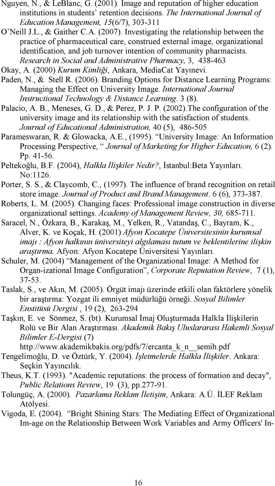 Investigating the relationship between the practice of pharmaceutical care, construed external image, organizational identification, and job turnover intention of community pharmacists.