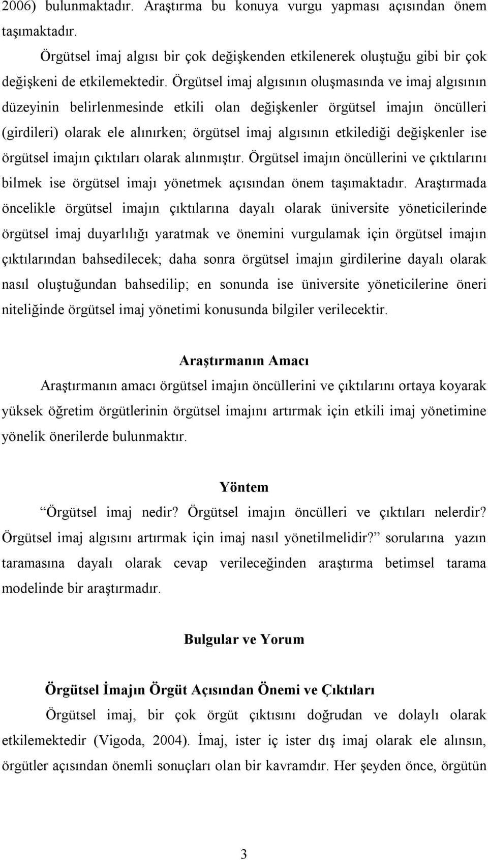 değişkenler ise örgütsel imajın çıktıları olarak alınmıştır. Örgütsel imajın öncüllerini ve çıktılarını bilmek ise örgütsel imajı yönetmek açısından önem taşımaktadır.