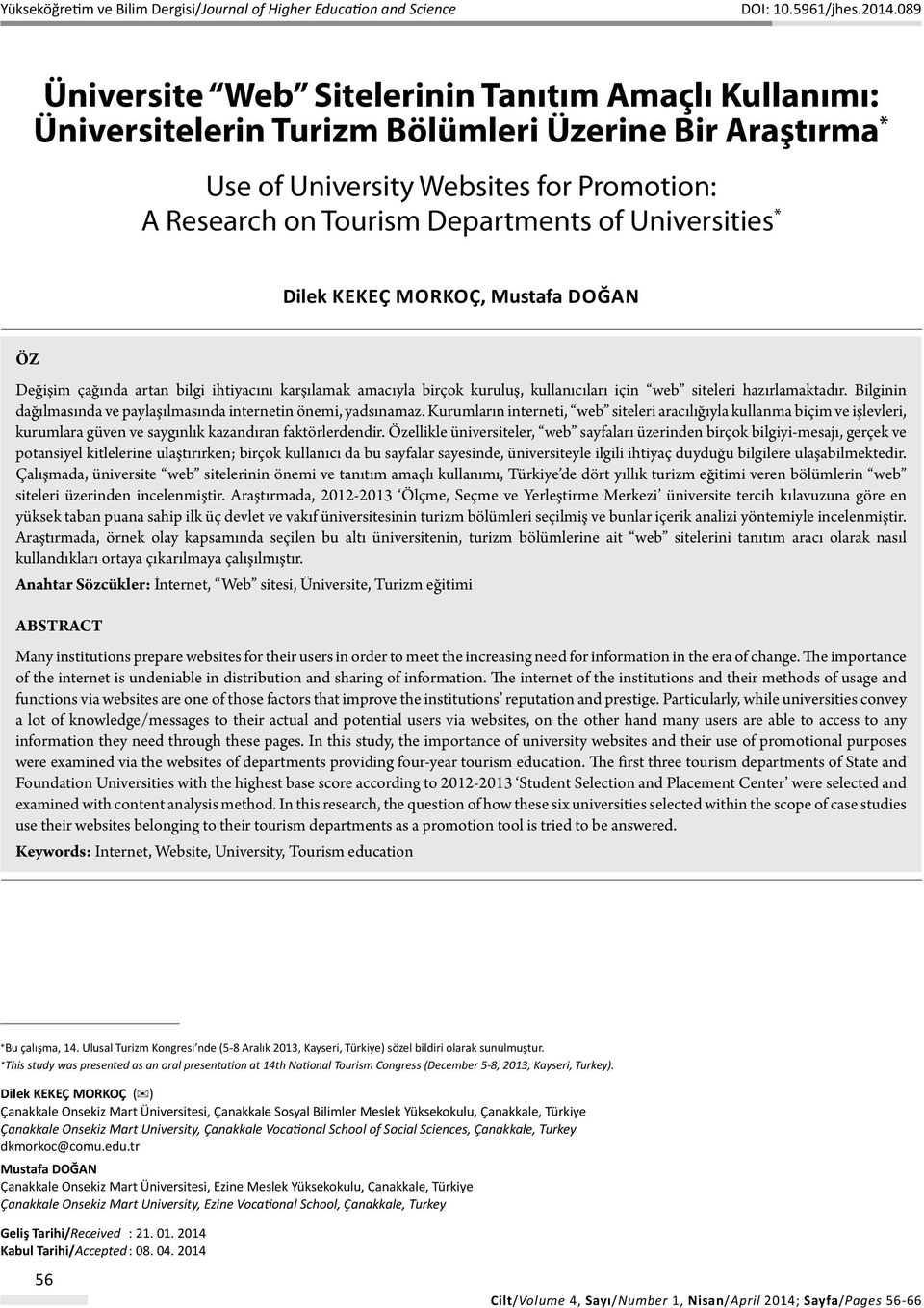 Universities * Dilek KEKEÇ MORKOÇ, Mustafa DOĞAN Öz Değişim çağında artan bilgi ihtiyacını karşılamak amacıyla birçok kuruluş, kullanıcıları için web siteleri hazırlamaktadır.